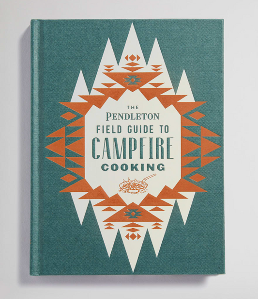 Pendleton: Field Guide To Campfire Cooking